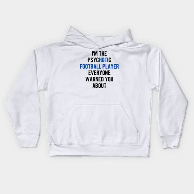 I'm The Psychotic Football Player Everyone Warned You About Kids Hoodie by divawaddle